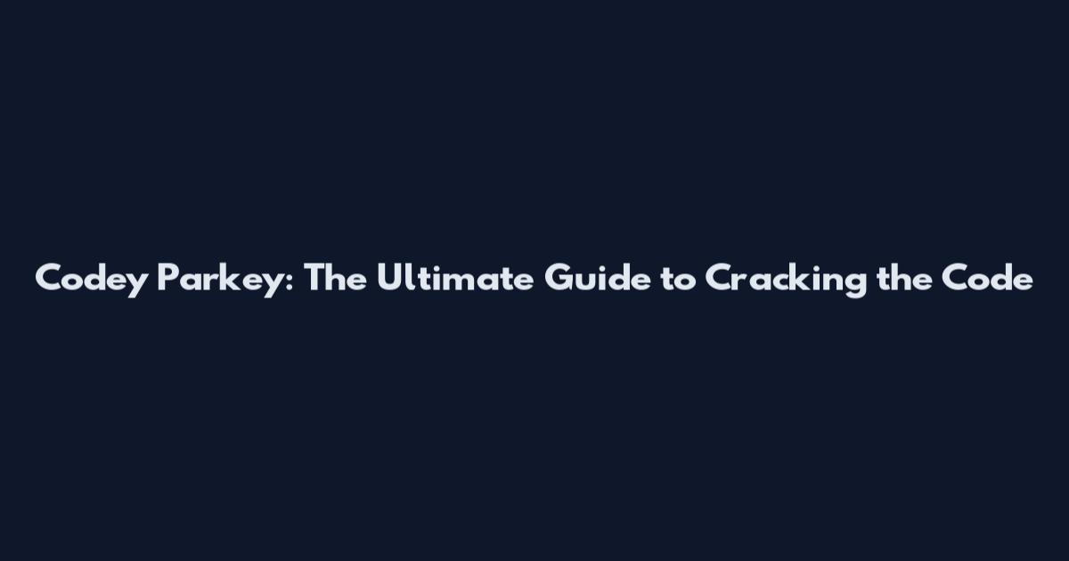 Codey Parkey: The Ultimate Guide to Cracking the Code