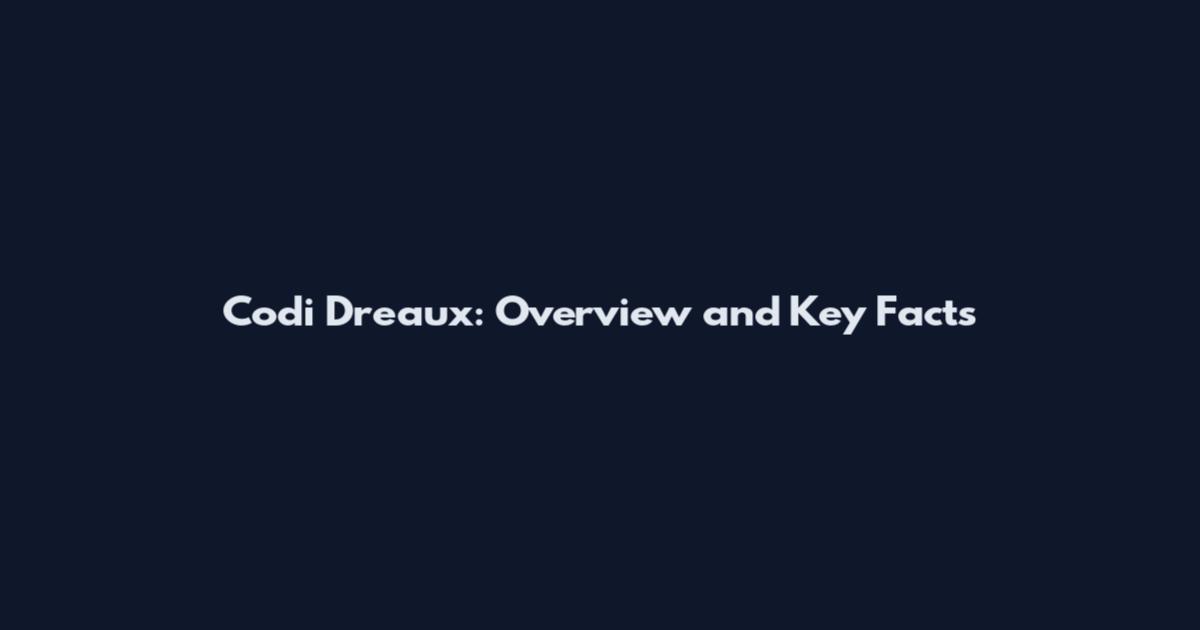 Codi Dreaux: Overview and Key Facts