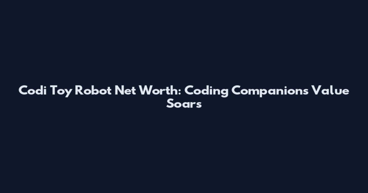 Codi Toy Robot Net Worth: Coding Companion's Value Soars