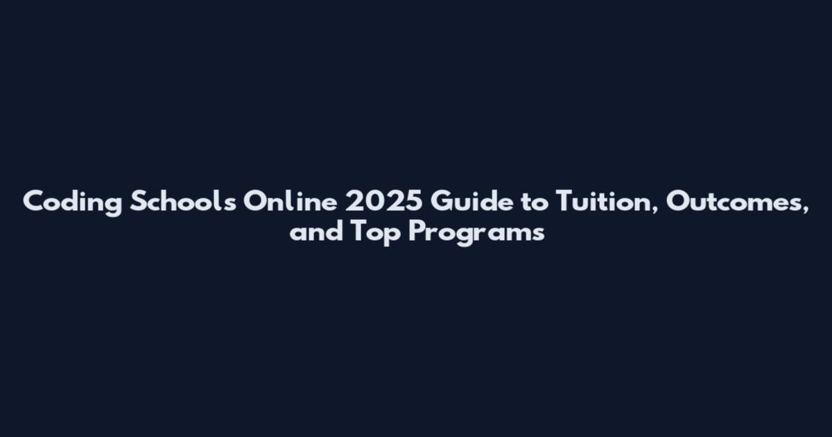 Coding Schools Online 2025 Guide to Tuition, Outcomes, and Top Programs