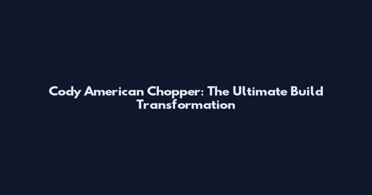 Cody American Chopper: The Ultimate Build Transformation