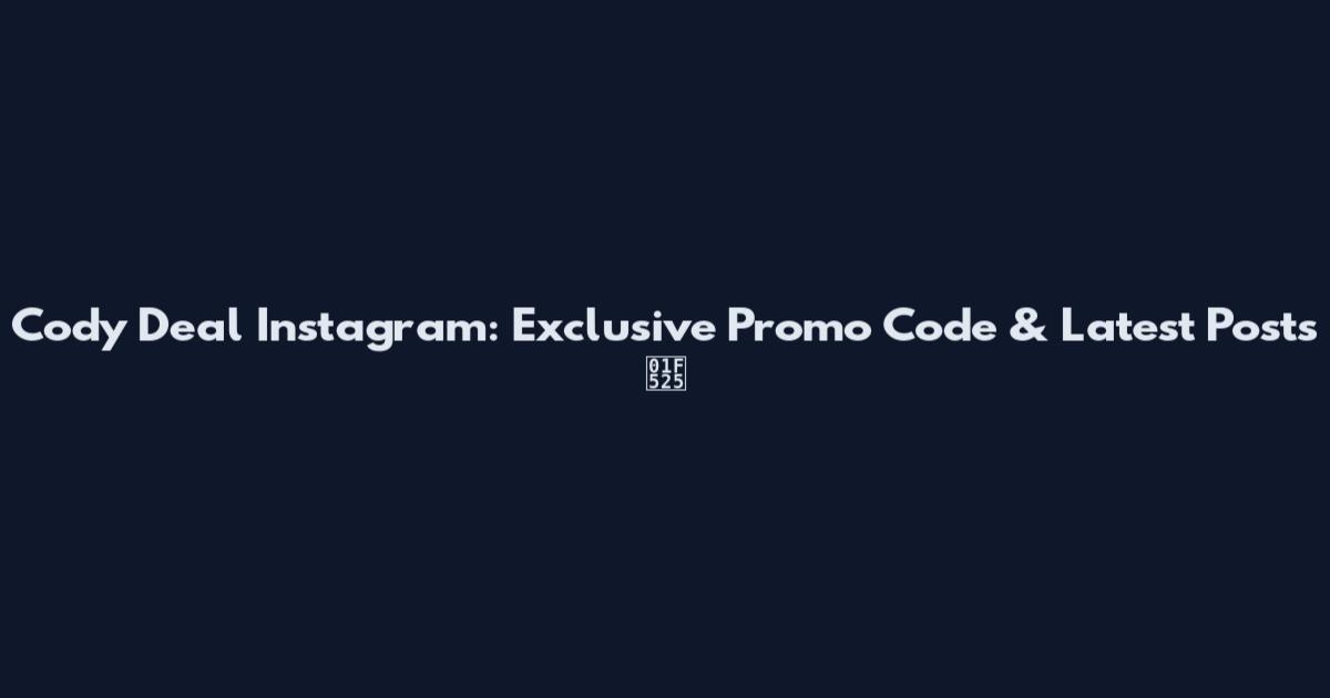 Cody Deal Instagram: Exclusive Promo Code & Latest Posts 🔥