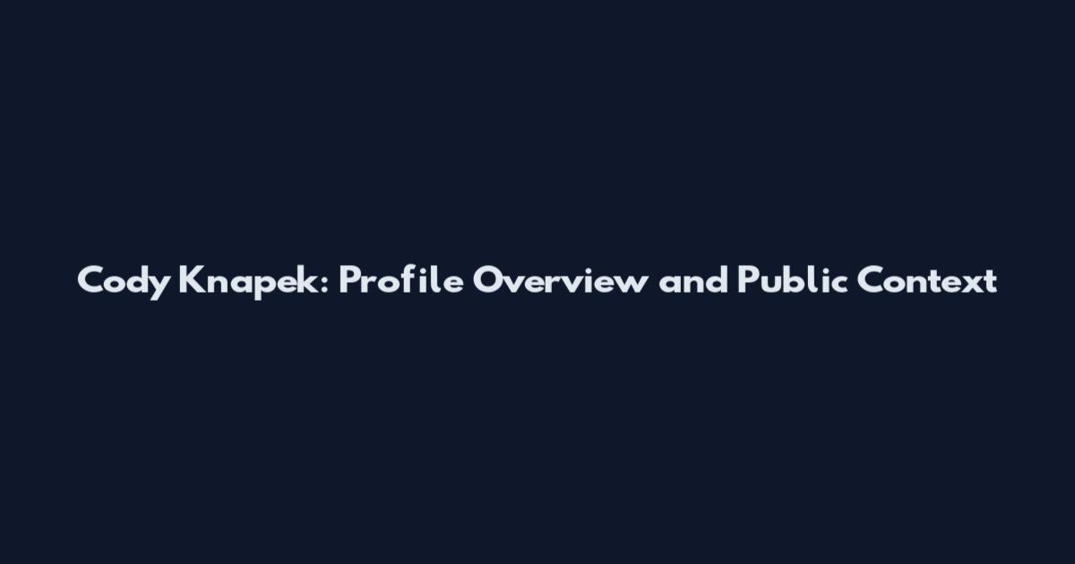 Cody Knapek: Profile Overview and Public Context