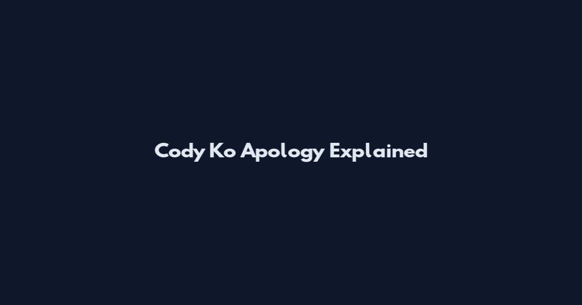 Cody Ko Apology Explained