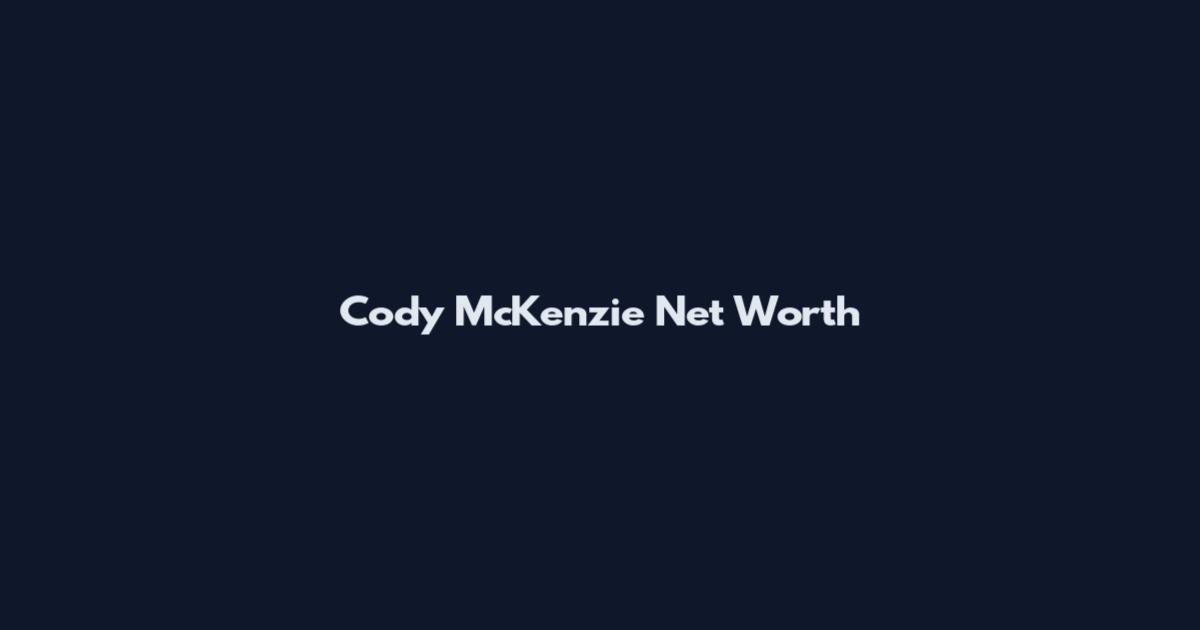 Cody McKenzie Net Worth