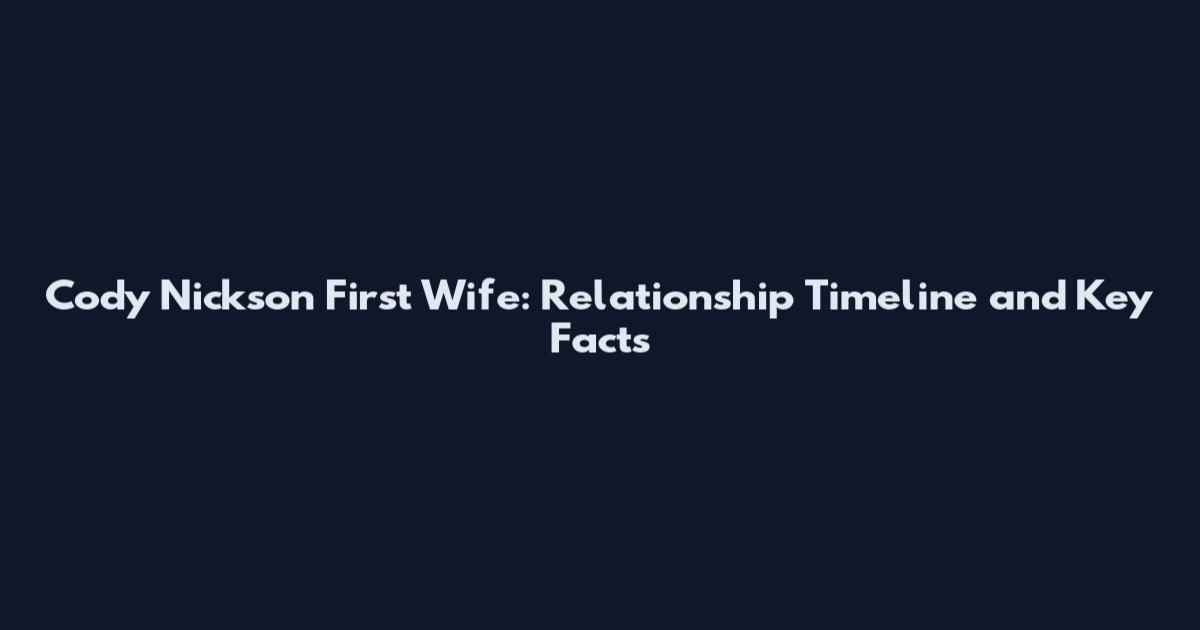 Cody Nickson First Wife: Relationship Timeline and Key Facts