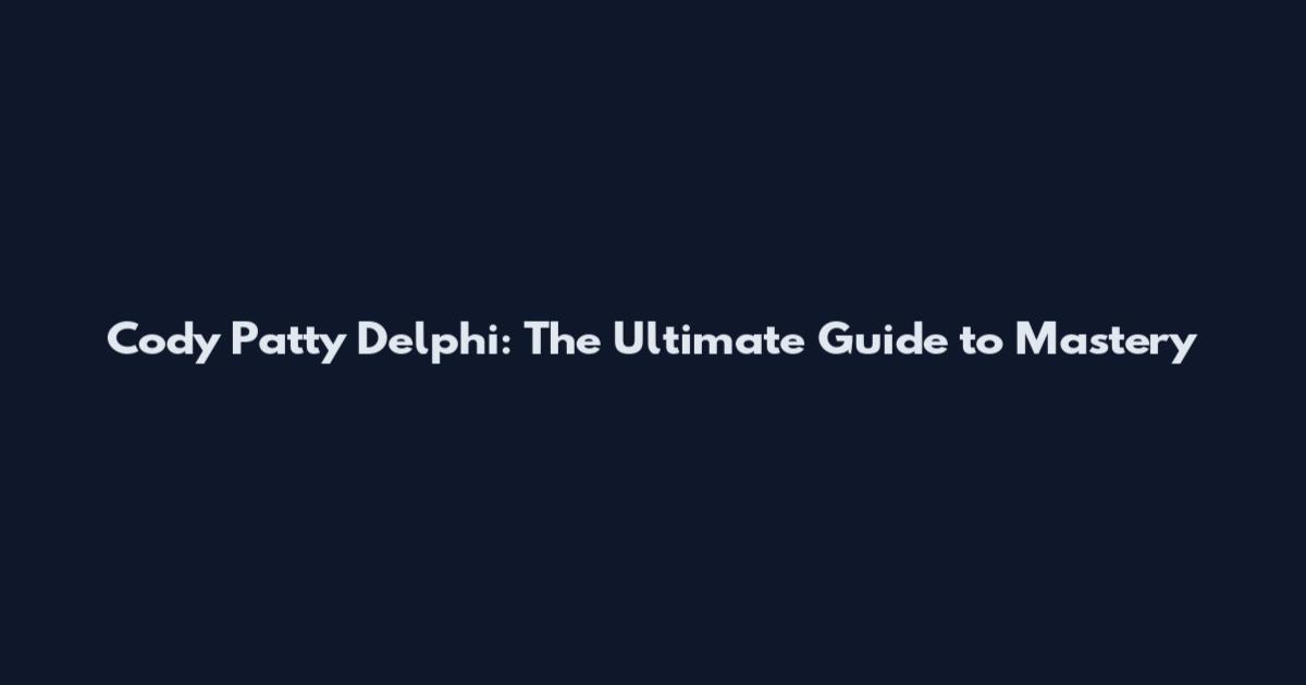 Cody Patty Delphi: The Ultimate Guide to Mastery