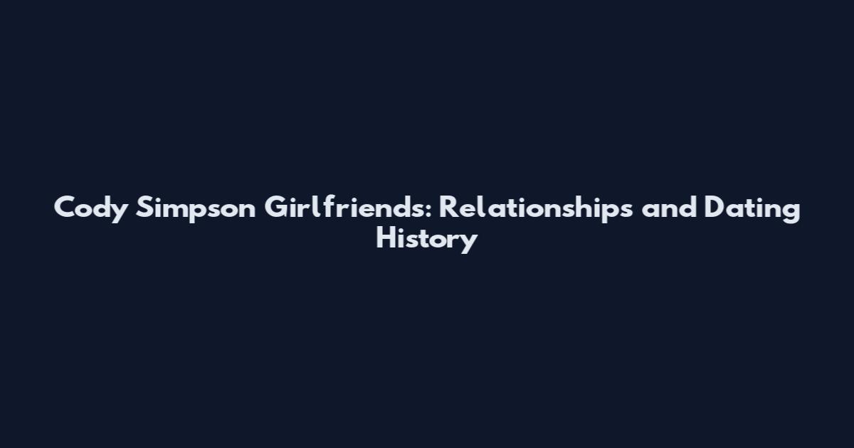 Cody Simpson Girlfriends: Relationships and Dating History