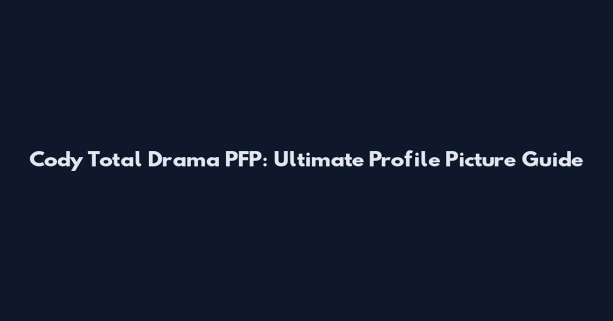 Cody Total Drama PFP: Ultimate Profile Picture Guide