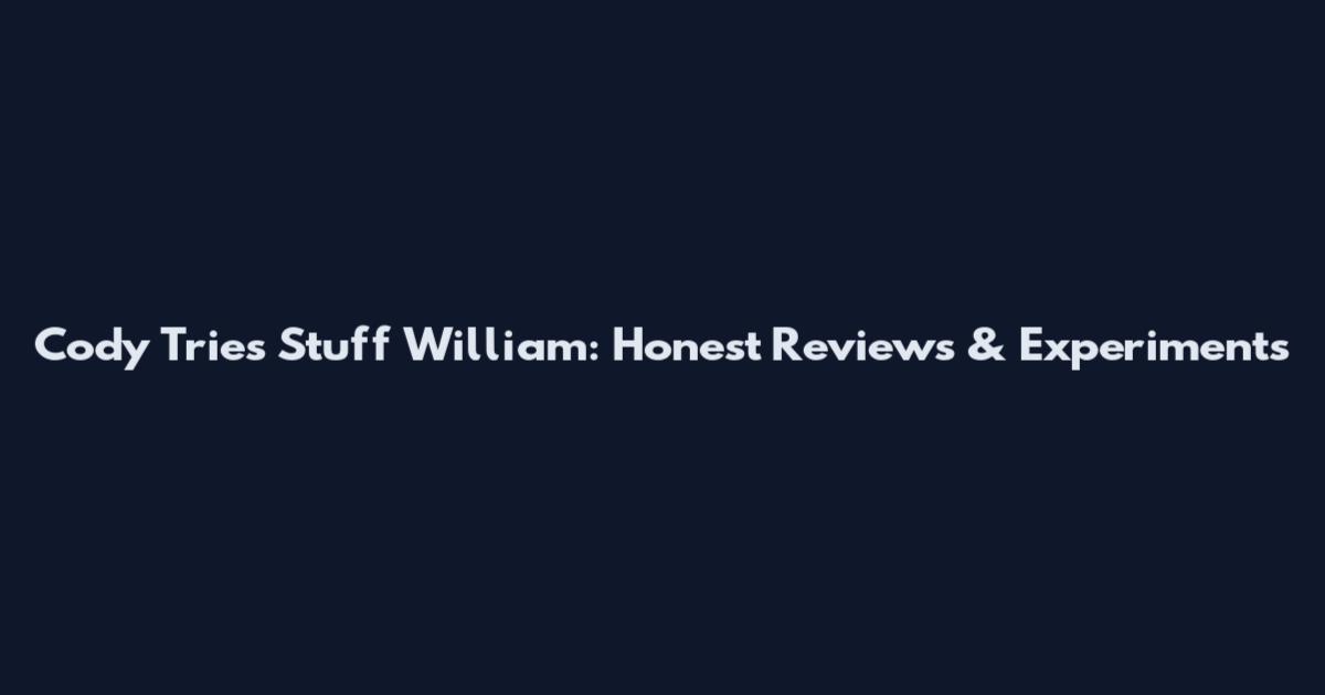 Cody Tries Stuff William: Honest Reviews & Experiments