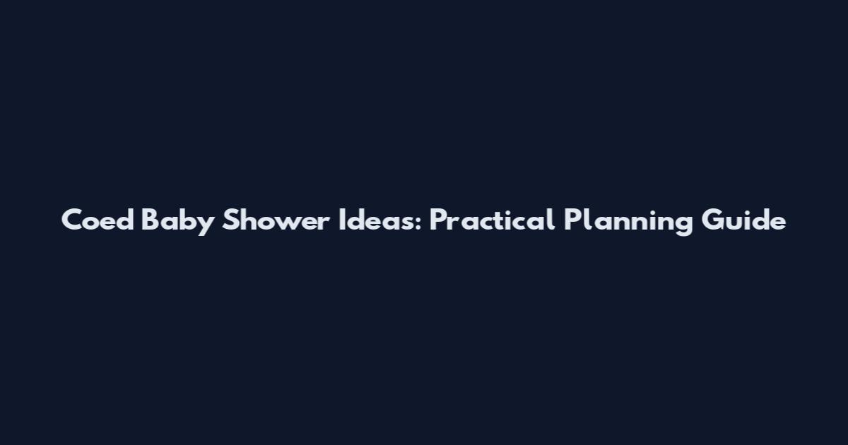 Coed Baby Shower Ideas: Practical Planning Guide