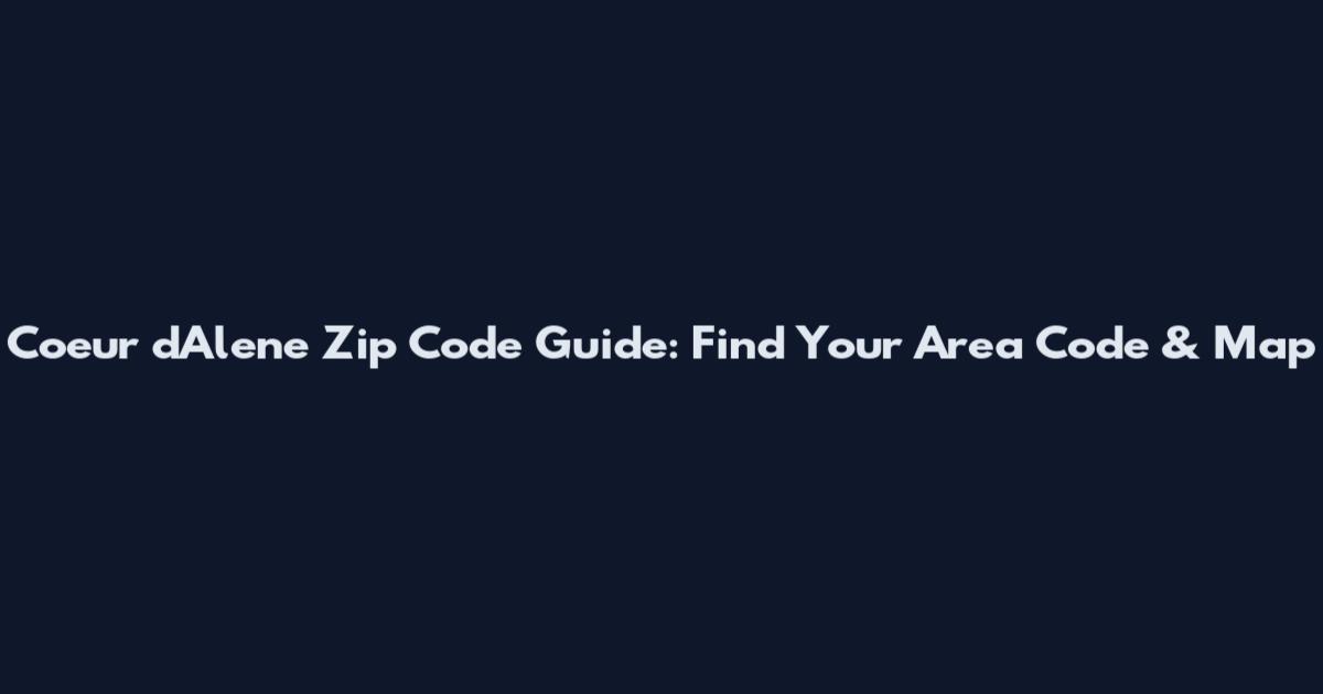 Coeur d'Alene Zip Code Guide: Find Your Area Code & Map