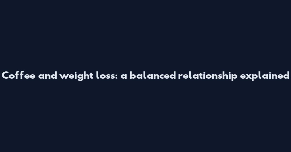 Coffee and weight loss: a balanced relationship explained