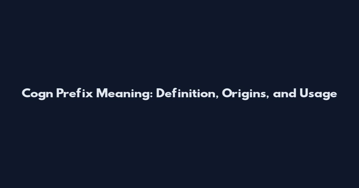 Cogn Prefix Meaning: Definition, Origins, and Usage