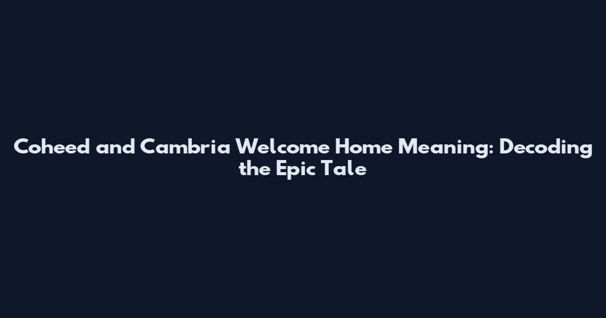 Coheed and Cambria Welcome Home Meaning: Decoding the Epic Tale