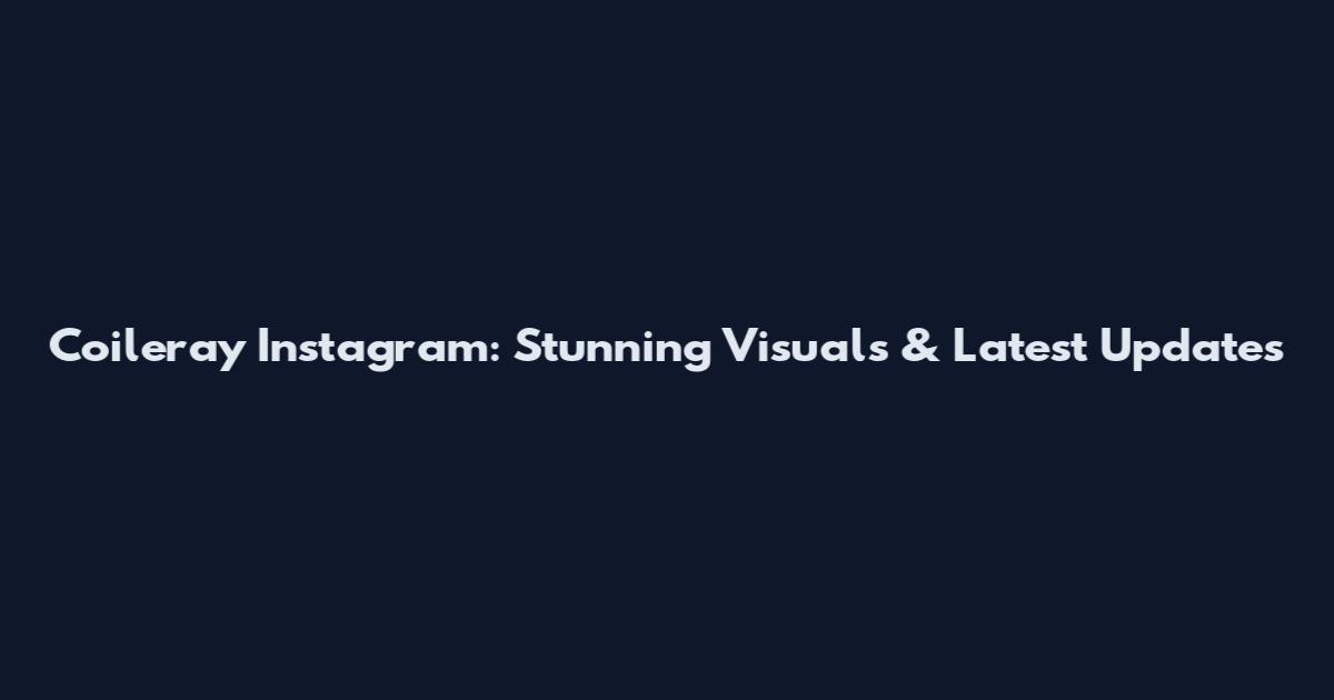 Coileray Instagram: Stunning Visuals & Latest Updates