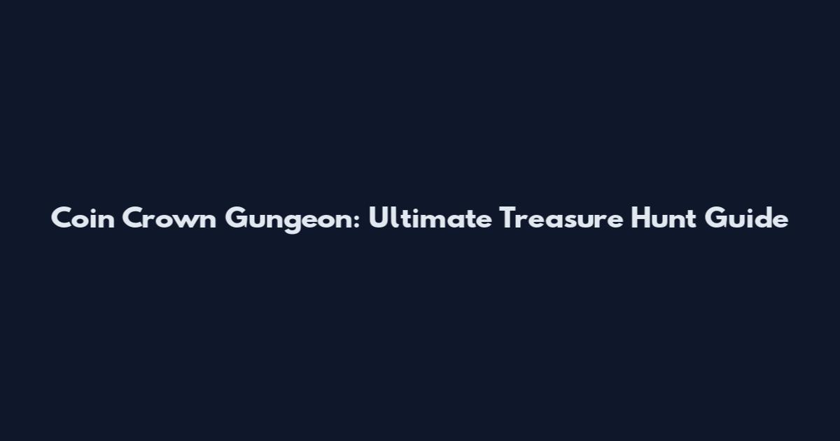 Coin Crown Gungeon: Ultimate Treasure Hunt Guide