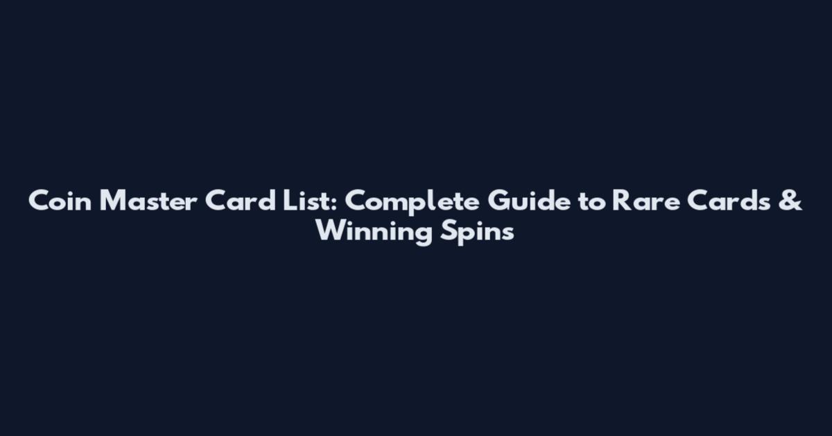 Coin Master Card List: Complete Guide to Rare Cards & Winning Spins