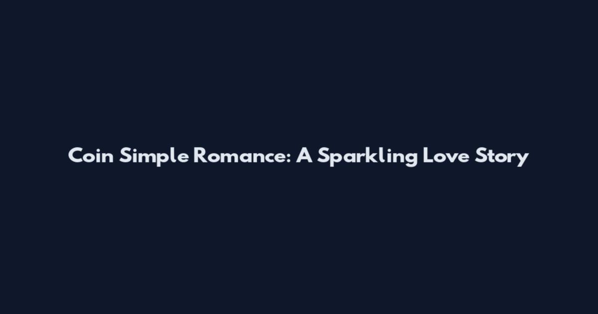 Coin Simple Romance: A Sparkling Love Story