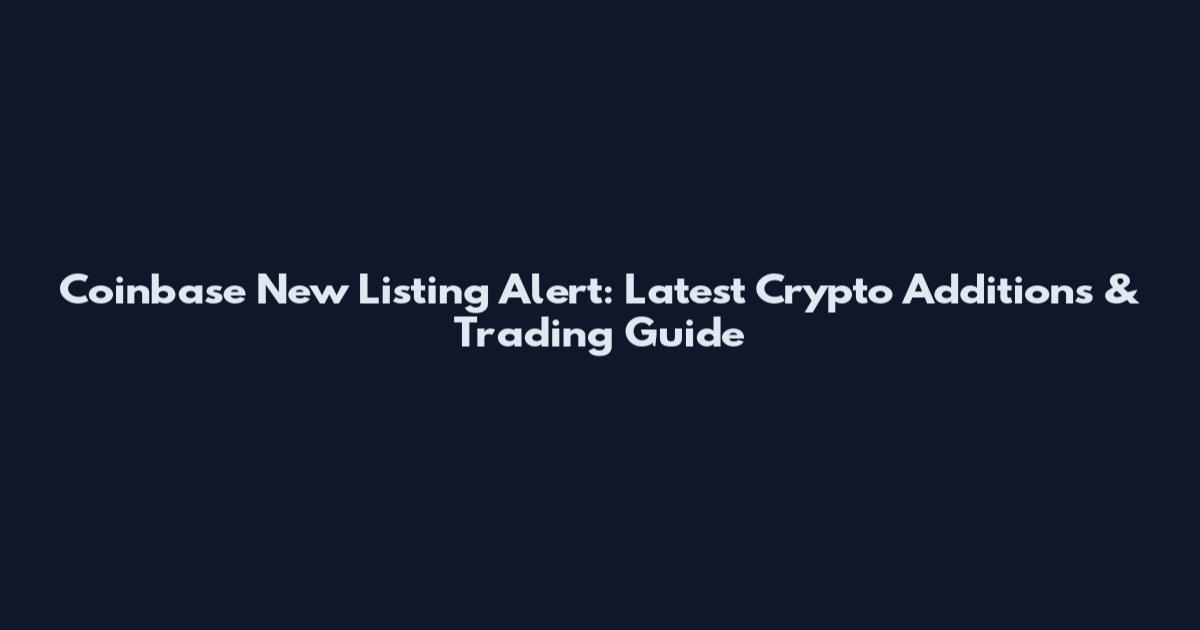 Coinbase New Listing Alert: Latest Crypto Additions & Trading Guide