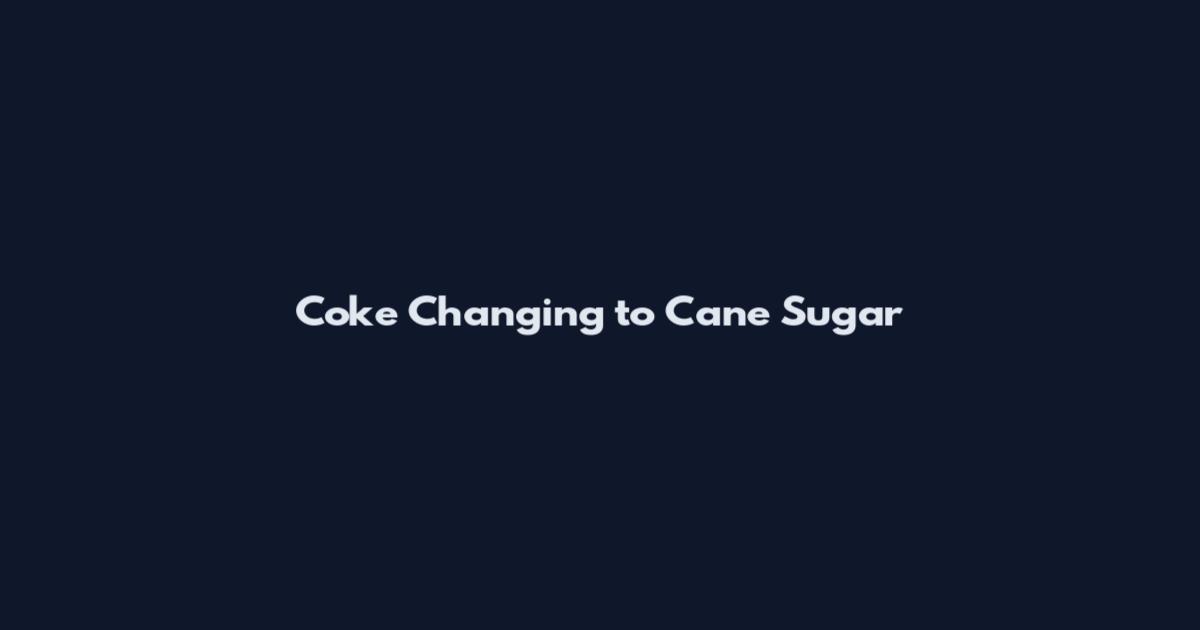 Coke Changing to Cane Sugar