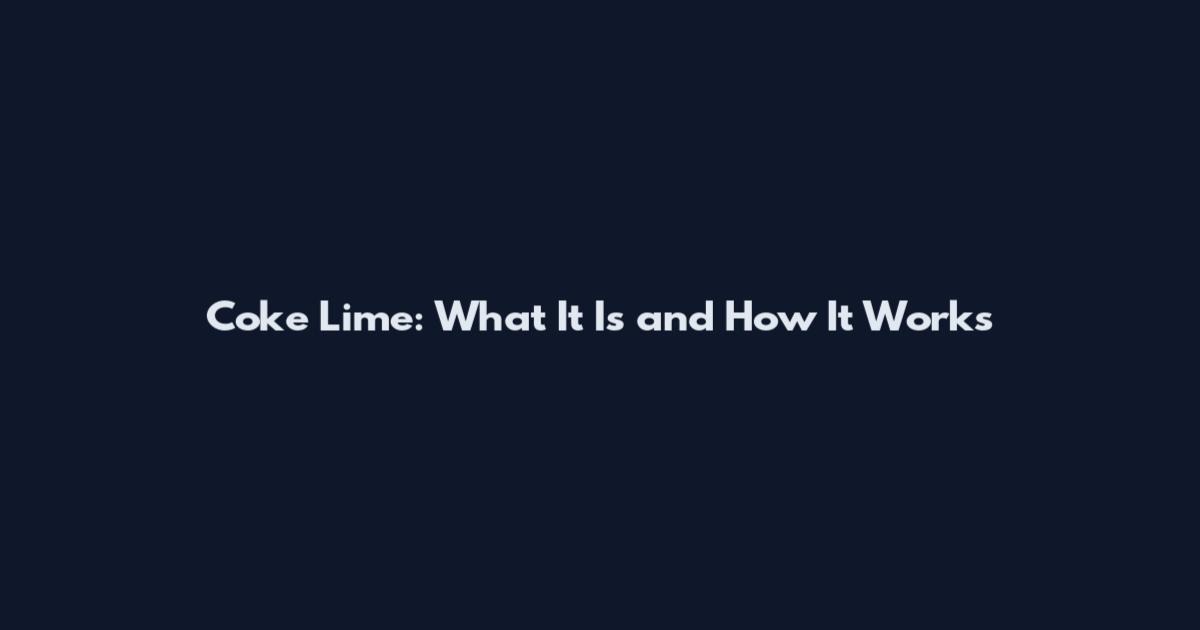 Coke Lime: What It Is and How It Works