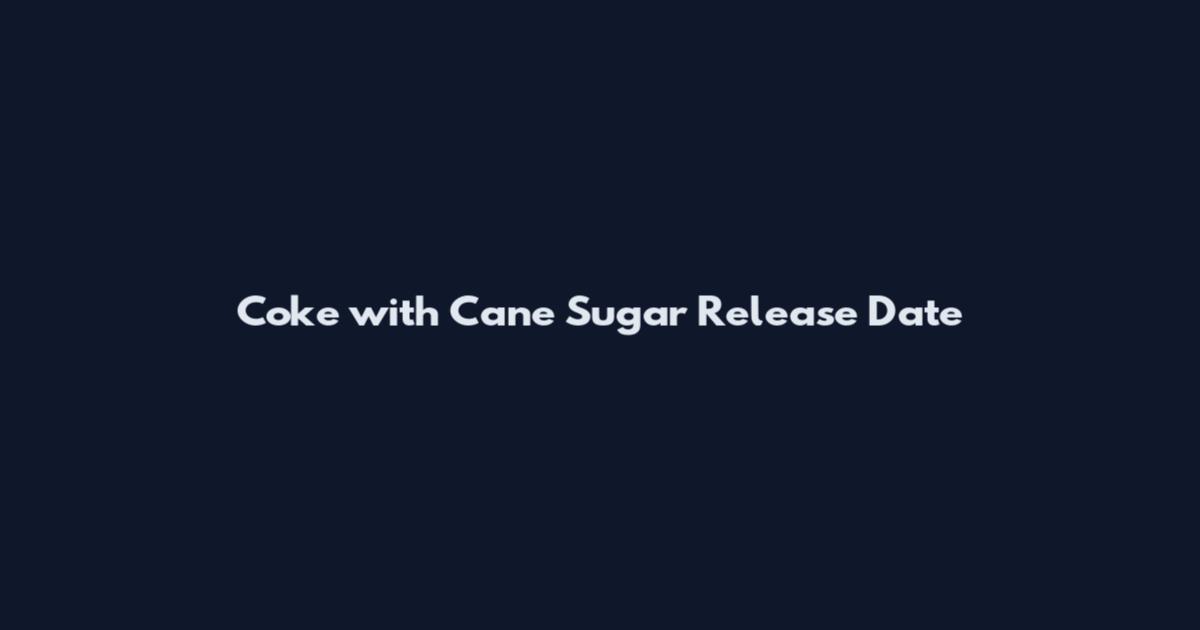 Coke with Cane Sugar Release Date