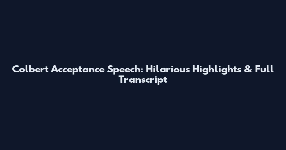Colbert Acceptance Speech: Hilarious Highlights & Full Transcript