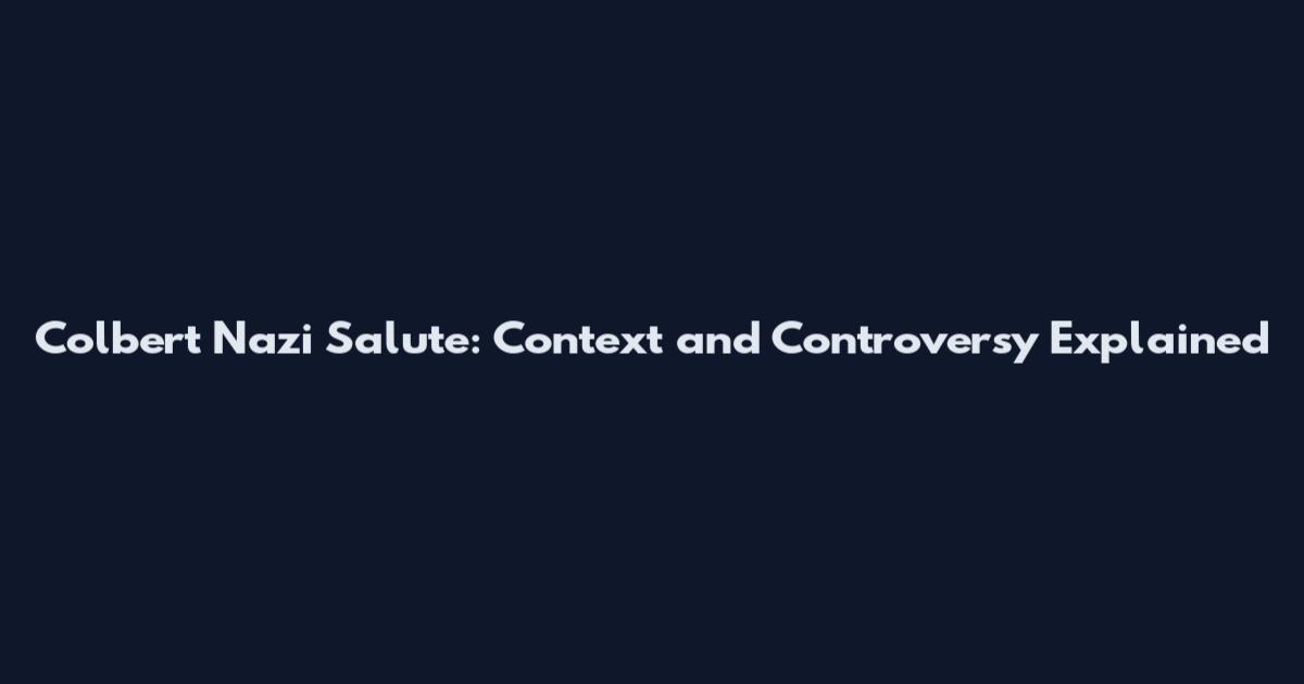 Colbert Nazi Salute: Context and Controversy Explained