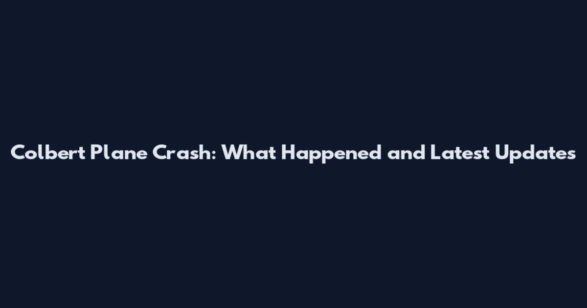 Colbert Plane Crash: What Happened and Latest Updates