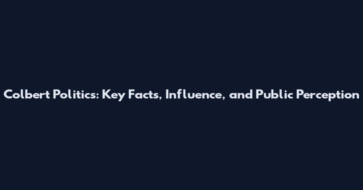 Colbert Politics: Key Facts, Influence, and Public Perception