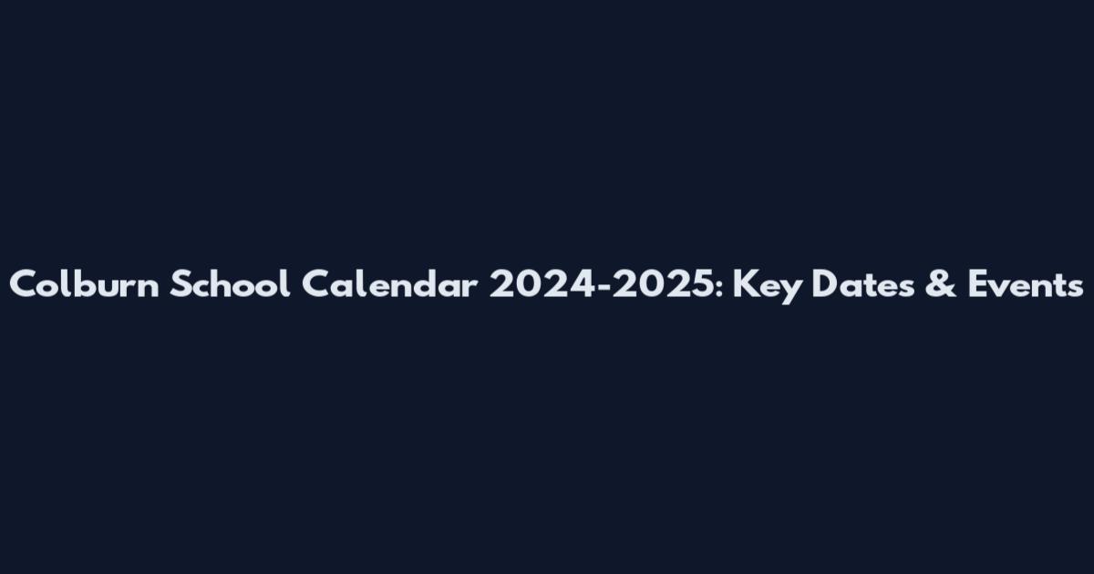 Colburn School Calendar 2024-2025: Key Dates & Events