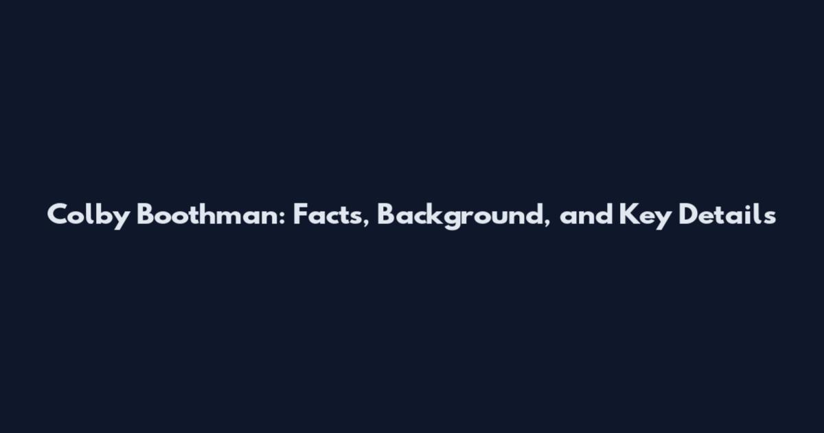 Colby Boothman: Facts, Background, and Key Details