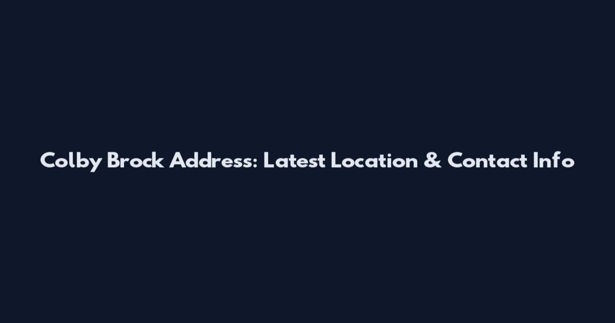 Colby Brock Address: Latest Location & Contact Info