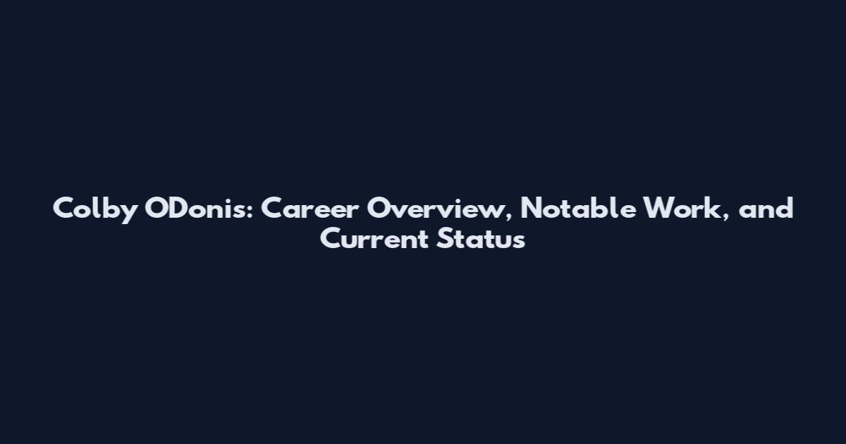 Colby O'Donis: Career Overview, Notable Work, and Current Status