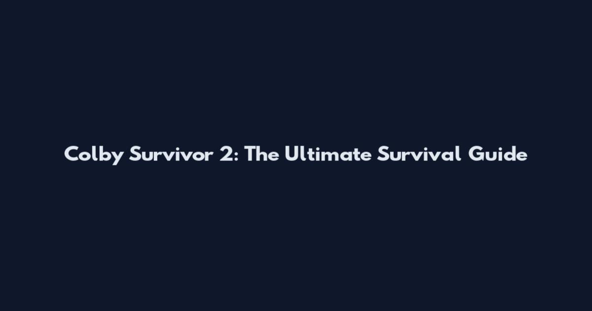 Colby Survivor 2: The Ultimate Survival Guide