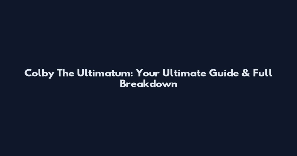 Colby The Ultimatum: Your Ultimate Guide & Full Breakdown