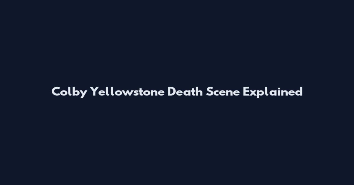 Colby Yellowstone Death Scene Explained
