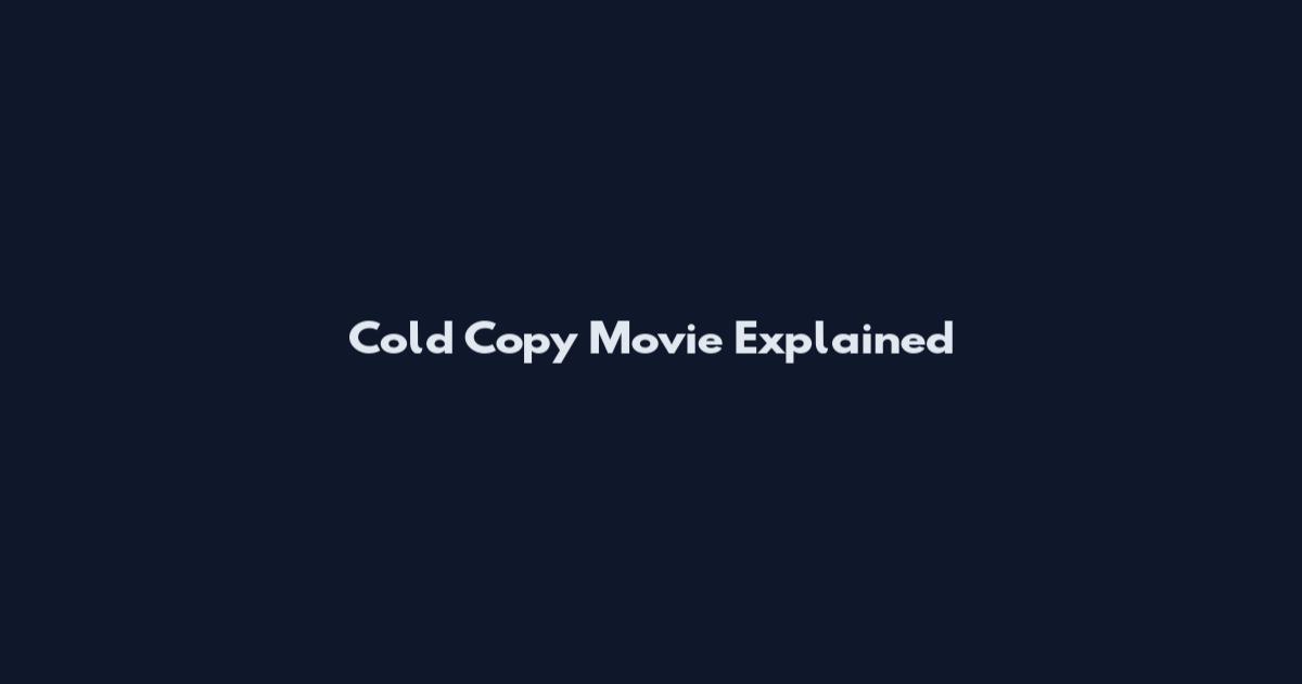 Cold Copy Movie Explained