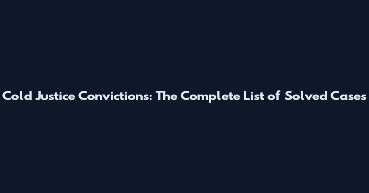 Cold Justice Convictions: The Complete List of Solved Cases