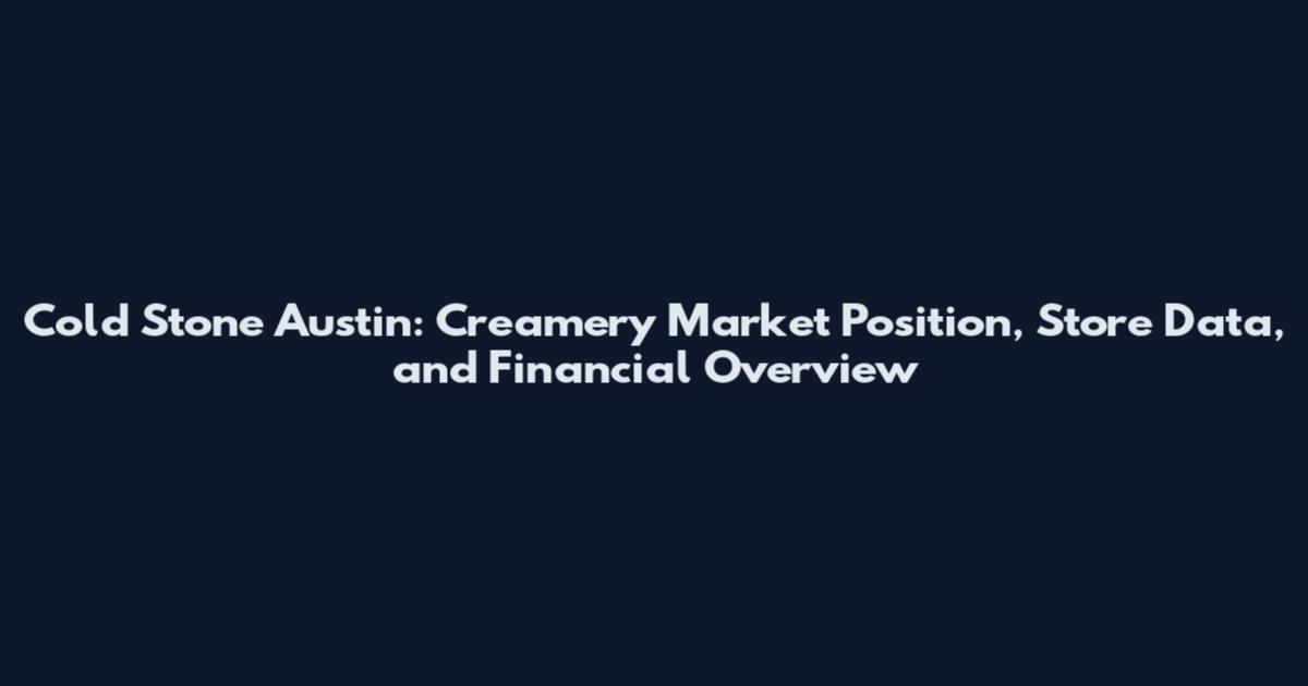 Cold Stone Austin: Creamery Market Position, Store Data, and Financial Overview