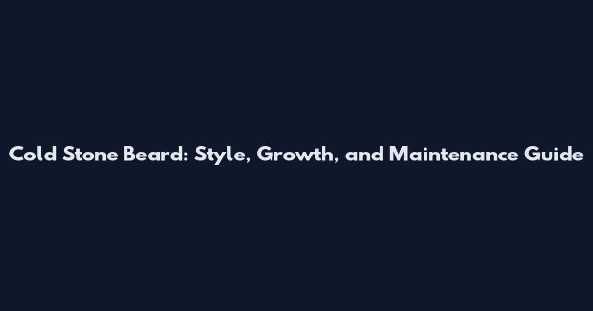 Cold Stone Beard: Style, Growth, and Maintenance Guide