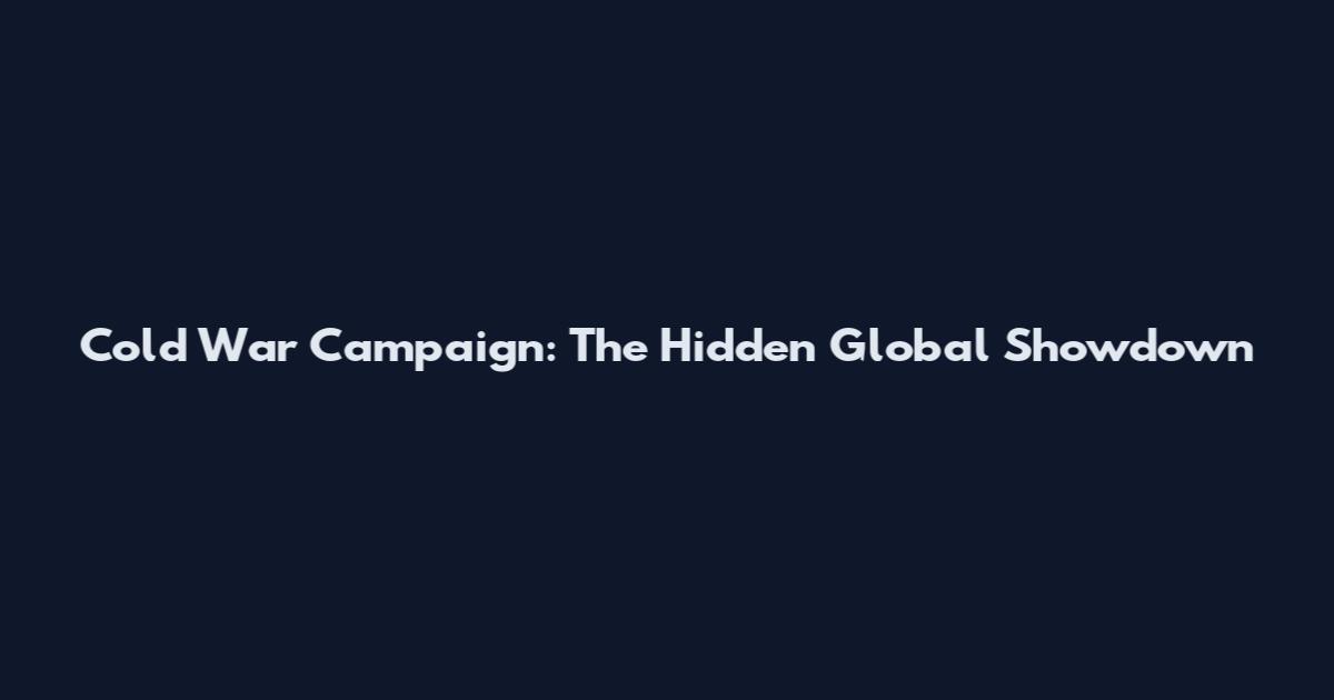 Cold War Campaign: The Hidden Global Showdown