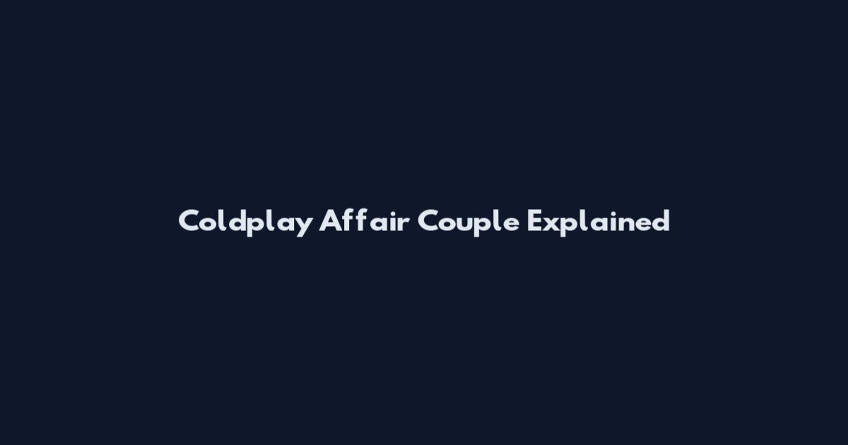 Coldplay Affair Couple Explained