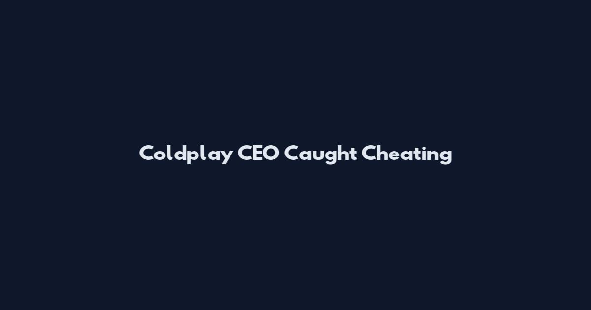 Coldplay CEO Caught Cheating