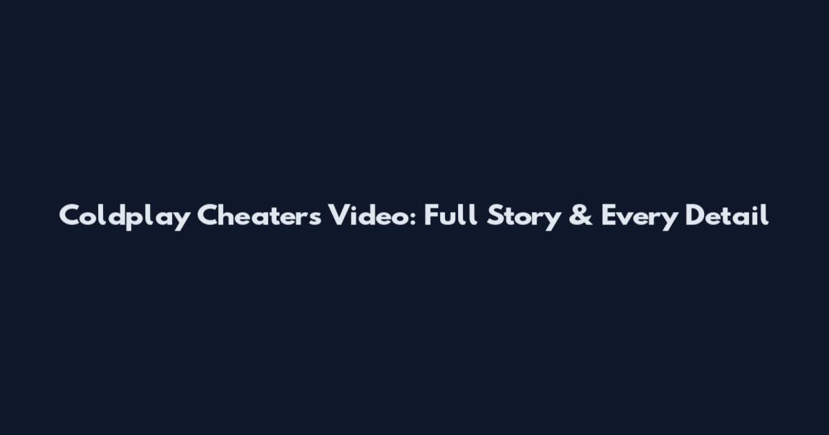 Coldplay Cheaters Video: Full Story & Every Detail