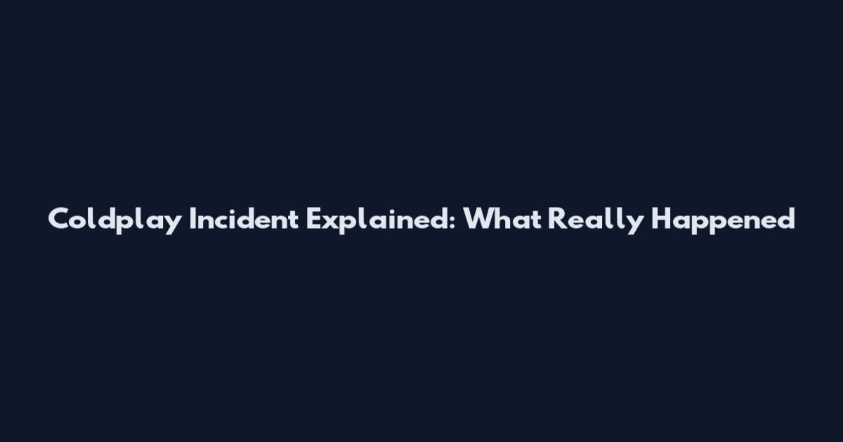 Coldplay Incident Explained: What Really Happened