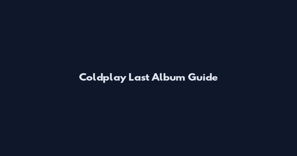 Coldplay Last Album Guide