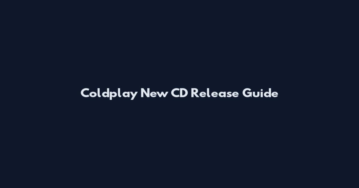 Coldplay New CD Release Guide