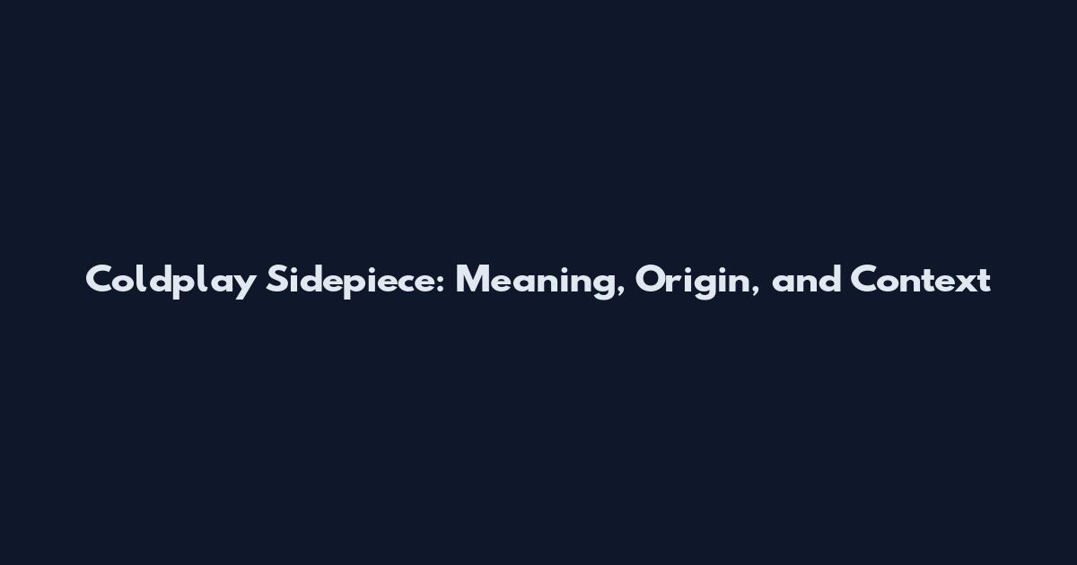 Coldplay Sidepiece: Meaning, Origin, and Context